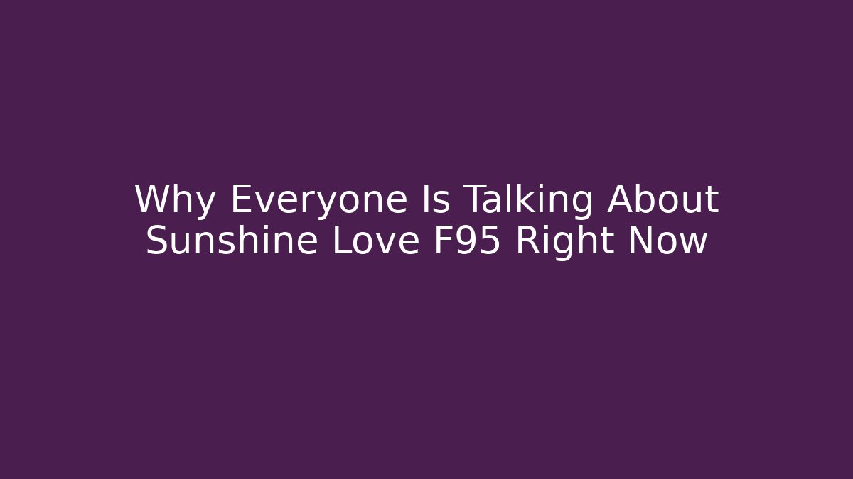 Why Everyone Is Talking About Sunshine Love F95 Right Now