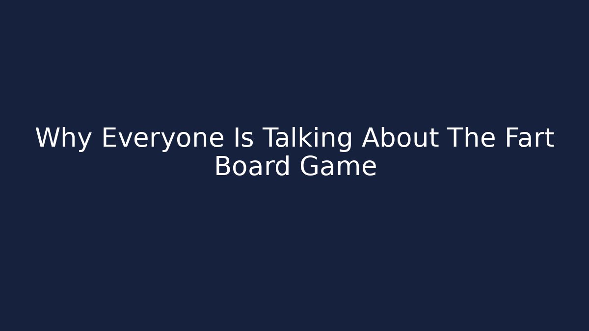 Why Everyone Is Talking About The Fart Board Game