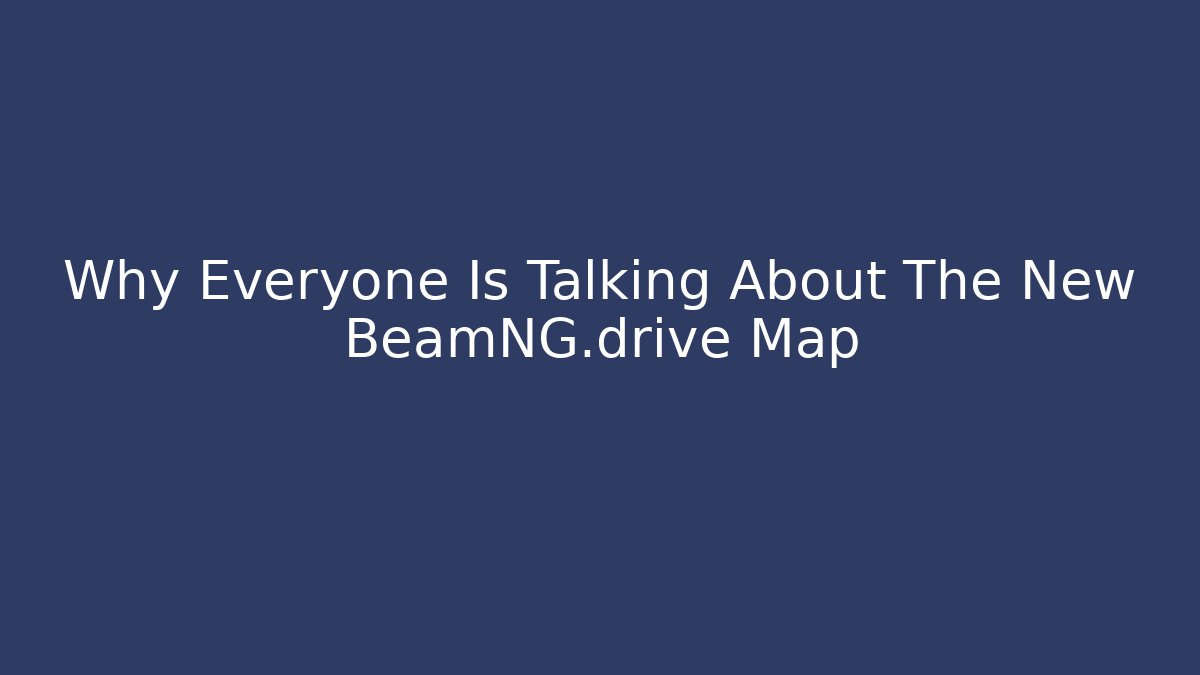 Why Everyone Is Talking About The New BeamNG.drive Map