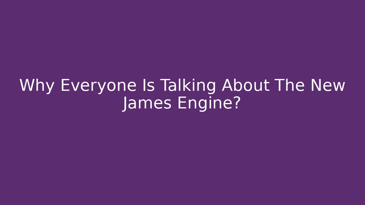 Why Everyone Is Talking About The New James Engine? - Critter Realm