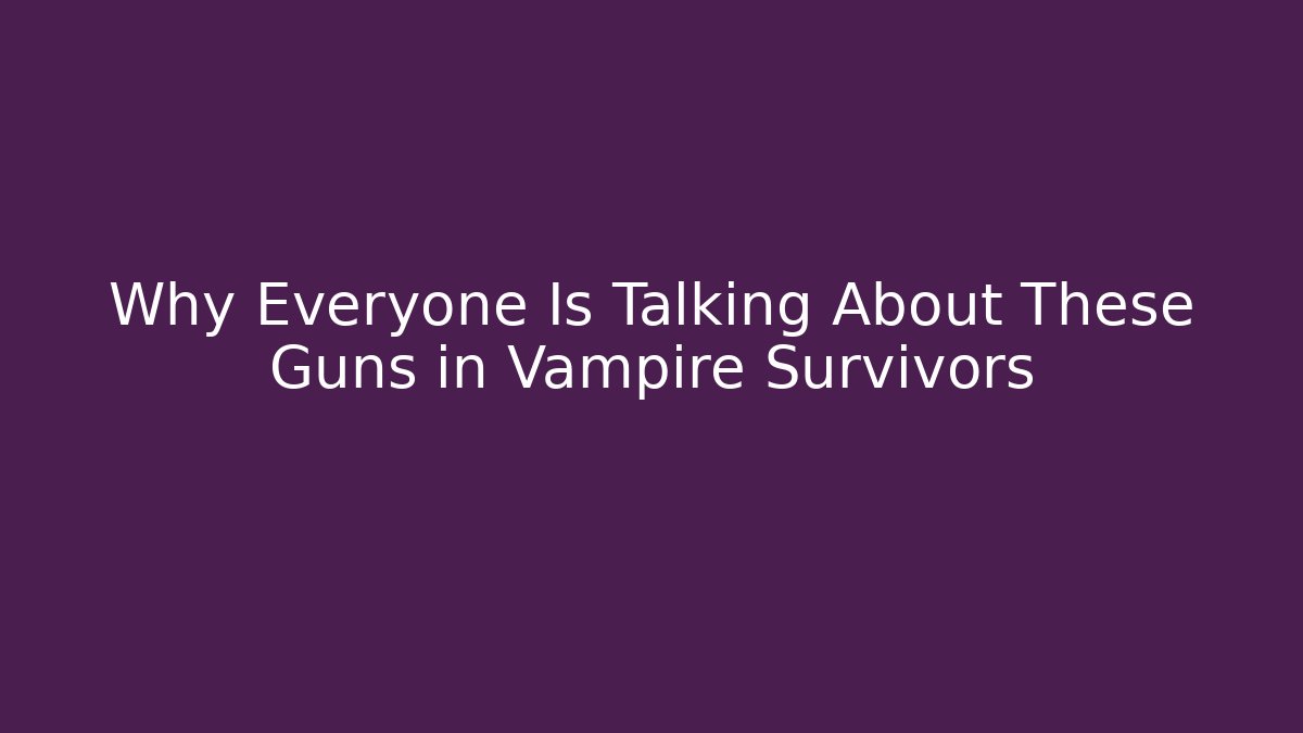 Why Everyone Is Talking About These Guns in Vampire Survivors - Critter Realm