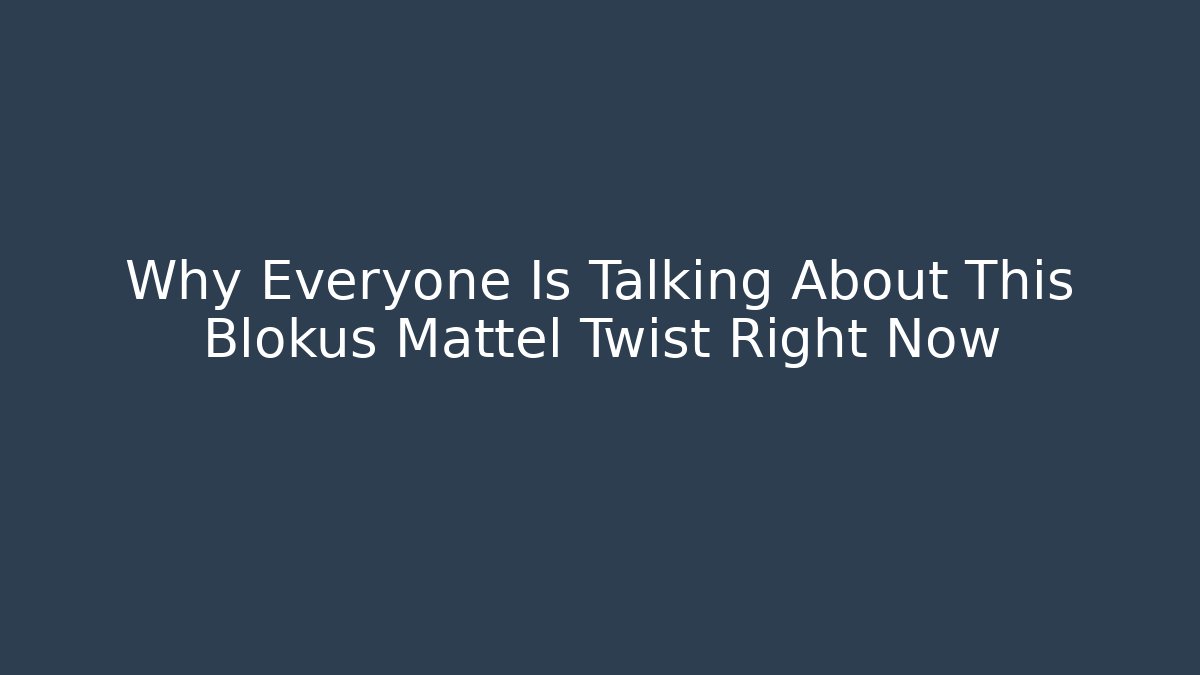 Why Everyone Is Talking About This Blokus Mattel Twist Right Now