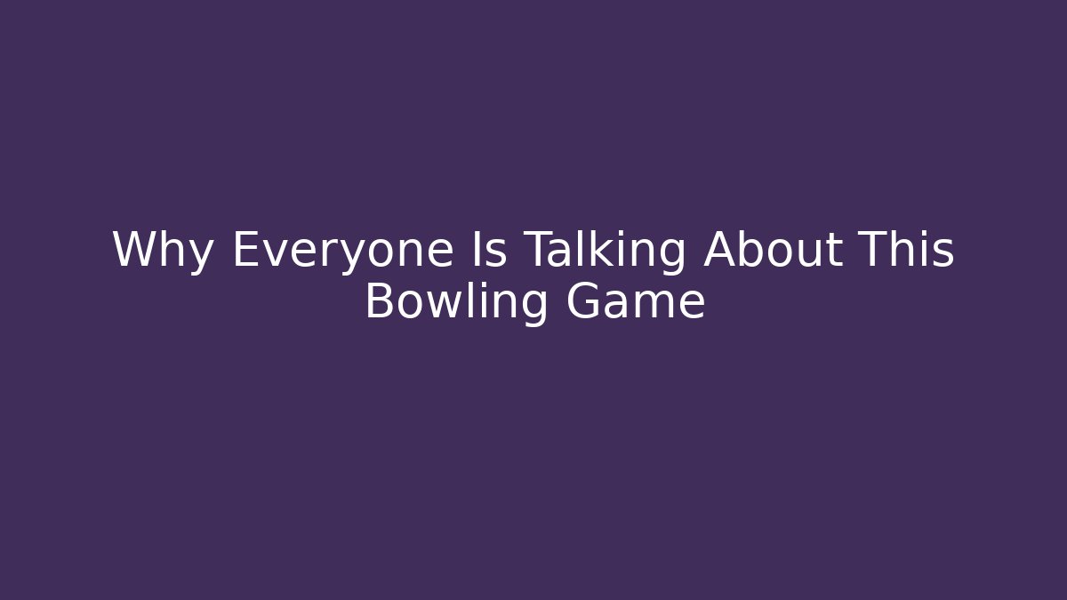 Why Everyone Is Talking About This Bowling Game - Critter Realm