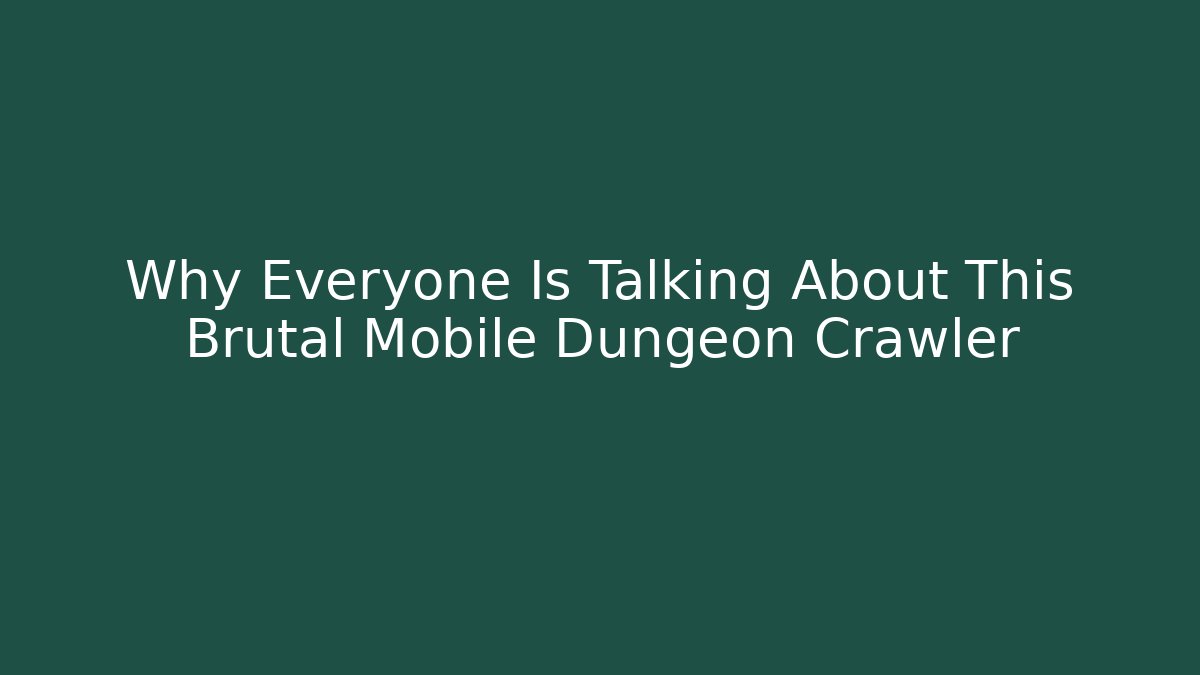 Why Everyone Is Talking About This Brutal Mobile Dungeon Crawler