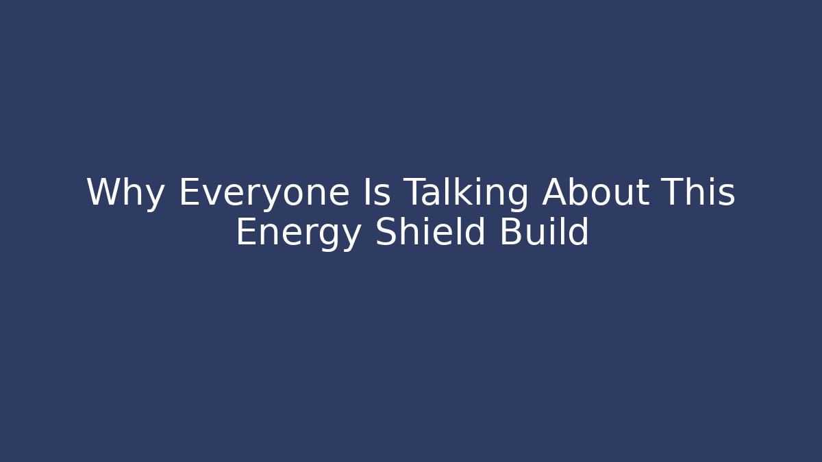 Why Everyone Is Talking About This Energy Shield Build