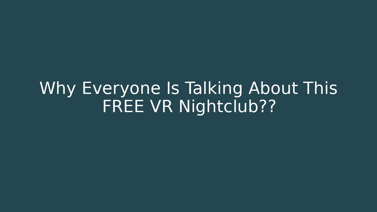 Why Everyone Is Talking About This FREE VR Nightclub体验