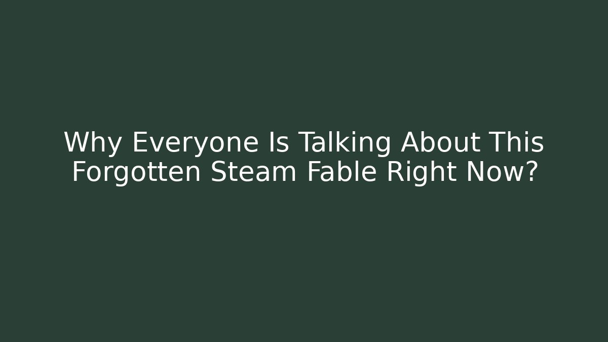 Why Everyone Is Talking About This Forgotten Steam Fable Right Now?