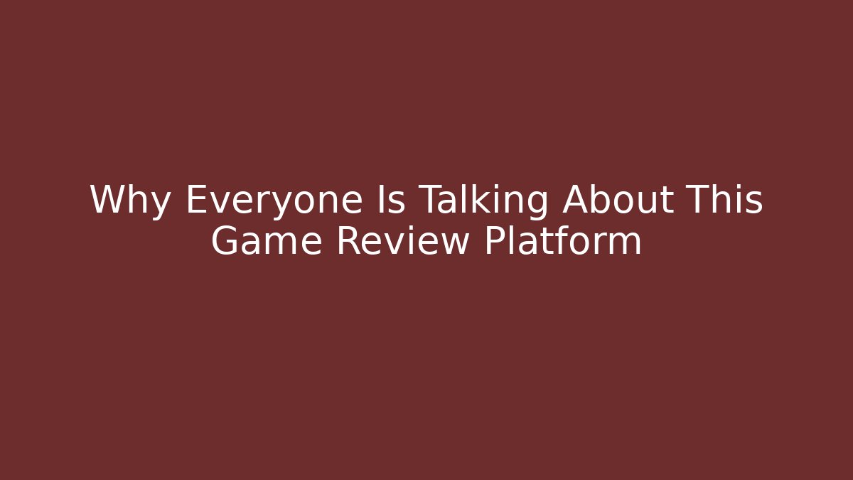 Why Everyone Is Talking About This Game Review Platform