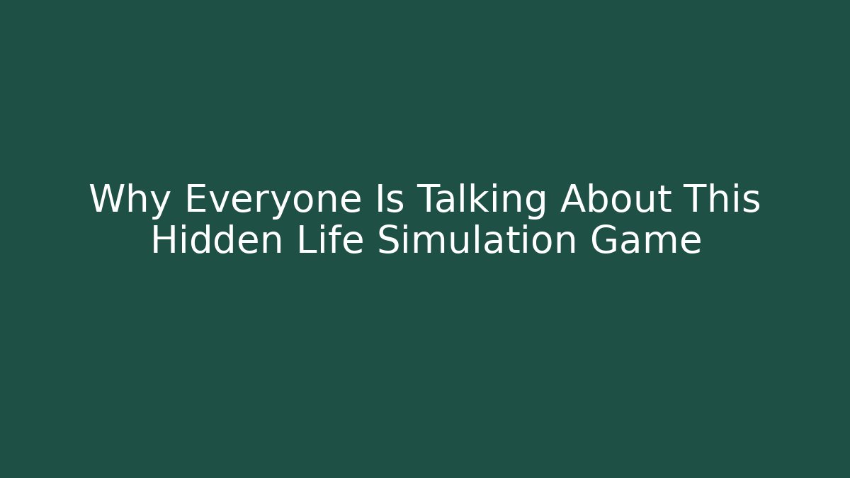 Why Everyone Is Talking About This Hidden Life Simulation Game