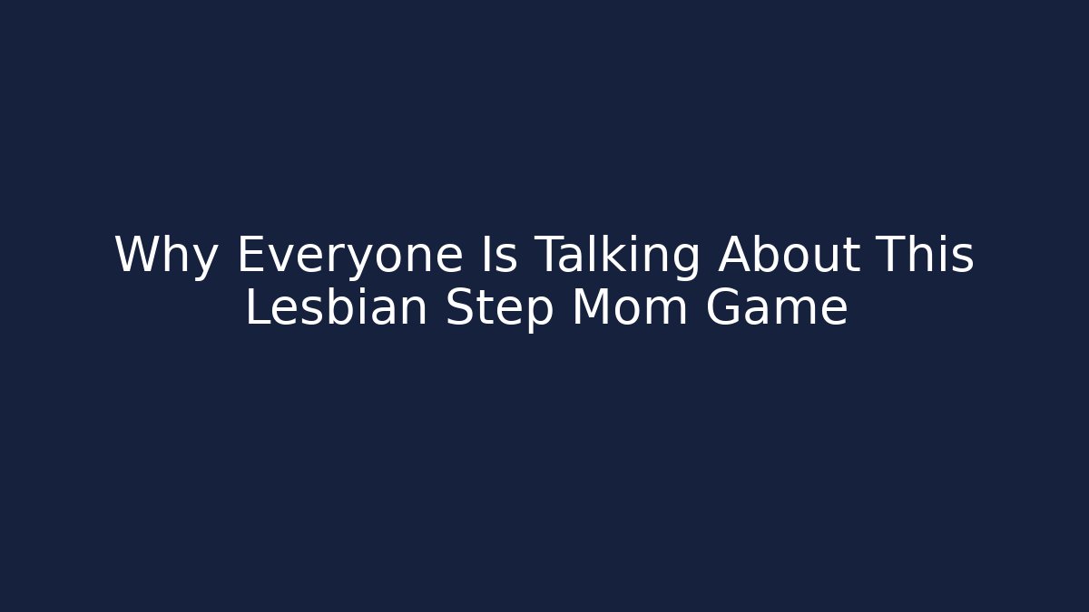 Why Everyone Is Talking About This Lesbian Step Mom Game - Critter Realm