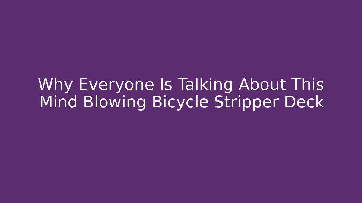 Why Everyone Is Talking About This Mind Blowing Bicycle Stripper Deck