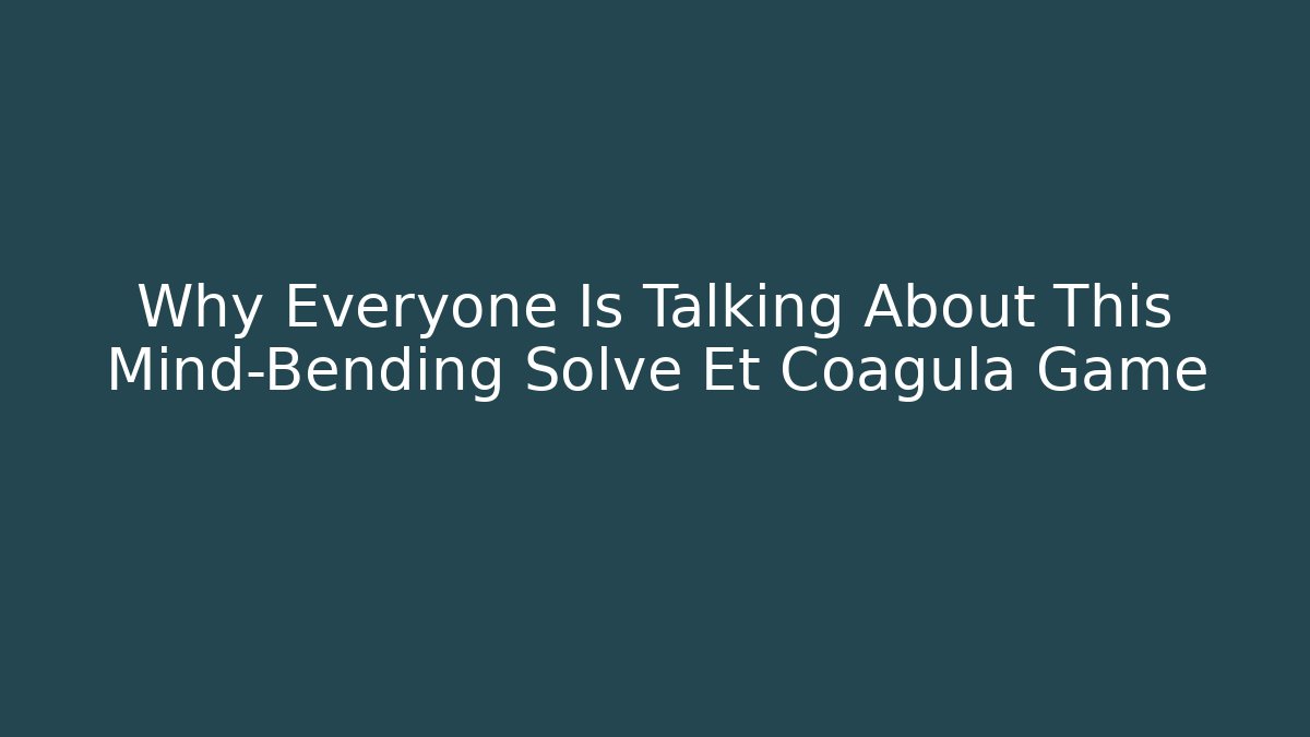 Why Everyone Is Talking About This Mind-Bending Solve Et Coagula Game - Critter Realm