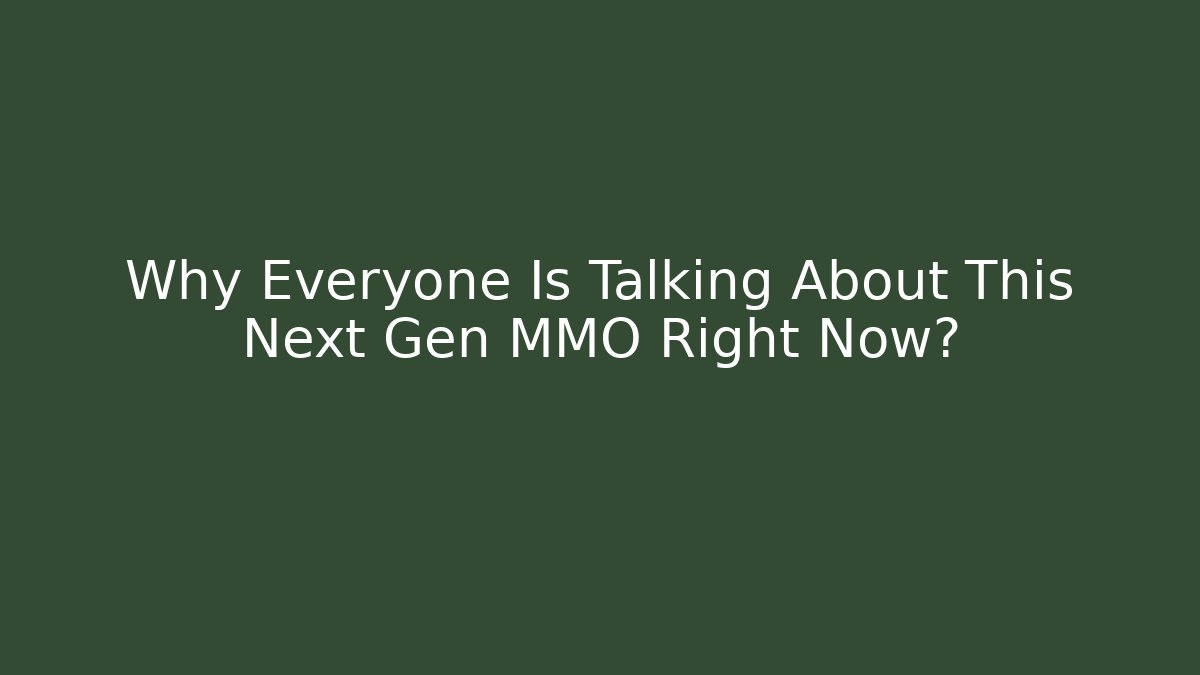 Why Everyone Is Talking About This Next Gen MMO Right Now?