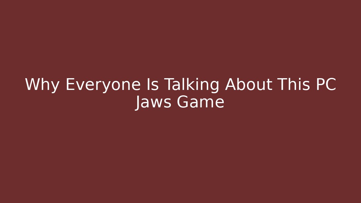 Why Everyone Is Talking About This PC Jaws Game