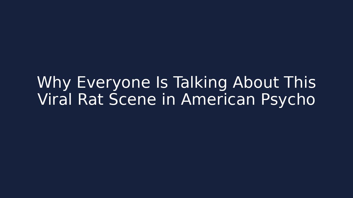 Why Everyone Is Talking About This Viral Rat Scene in American Psycho