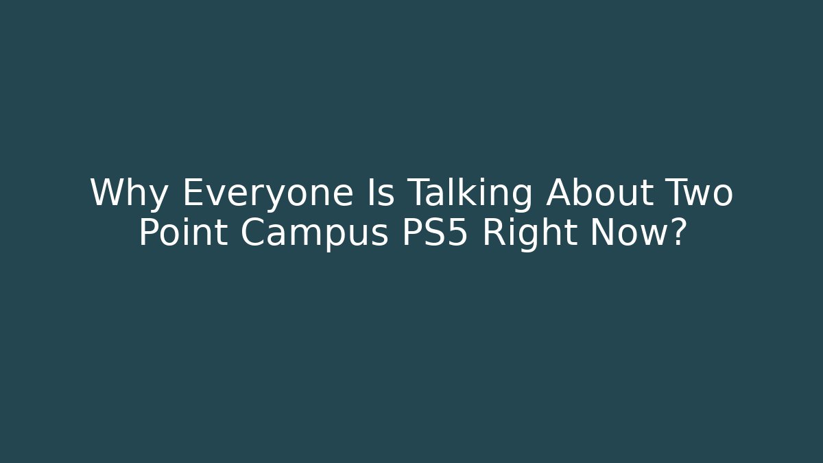 Why Everyone Is Talking About Two Point Campus PS5 Right Now? - Critter Realm