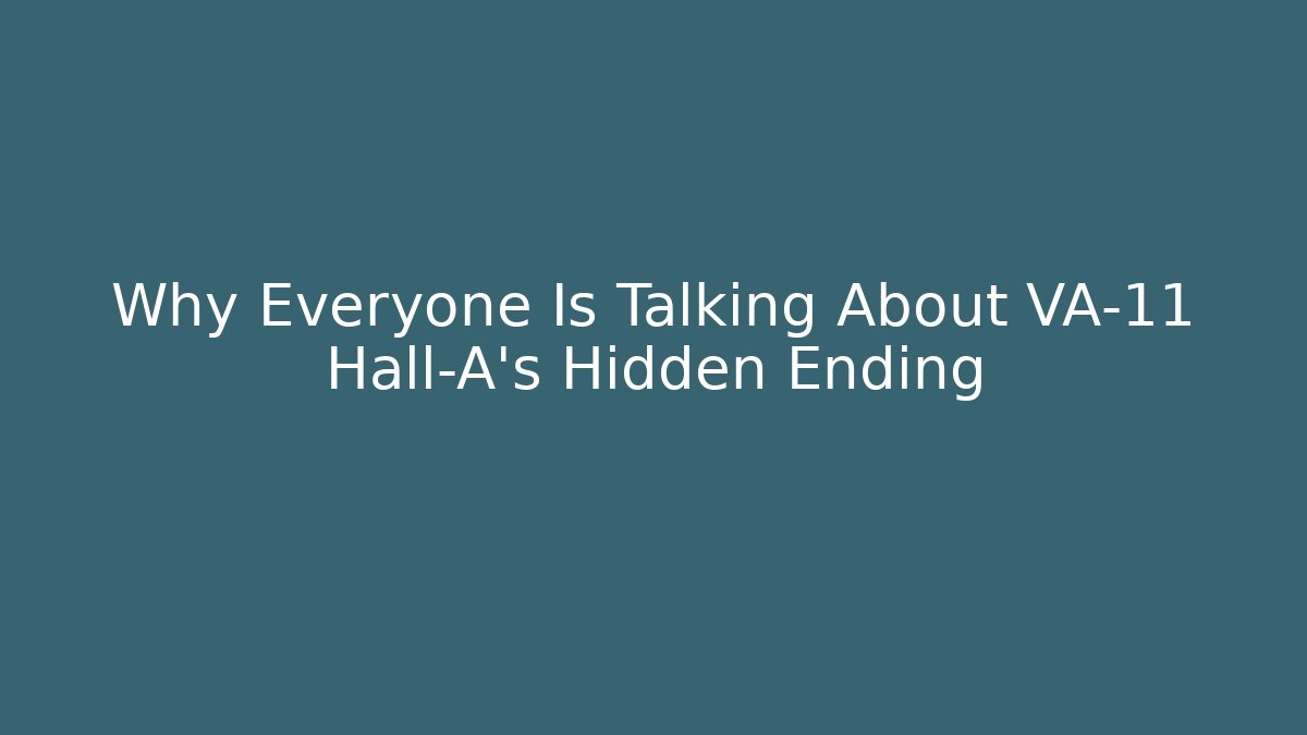 Why Everyone Is Talking About VA-11 Hall-A's Hidden Ending