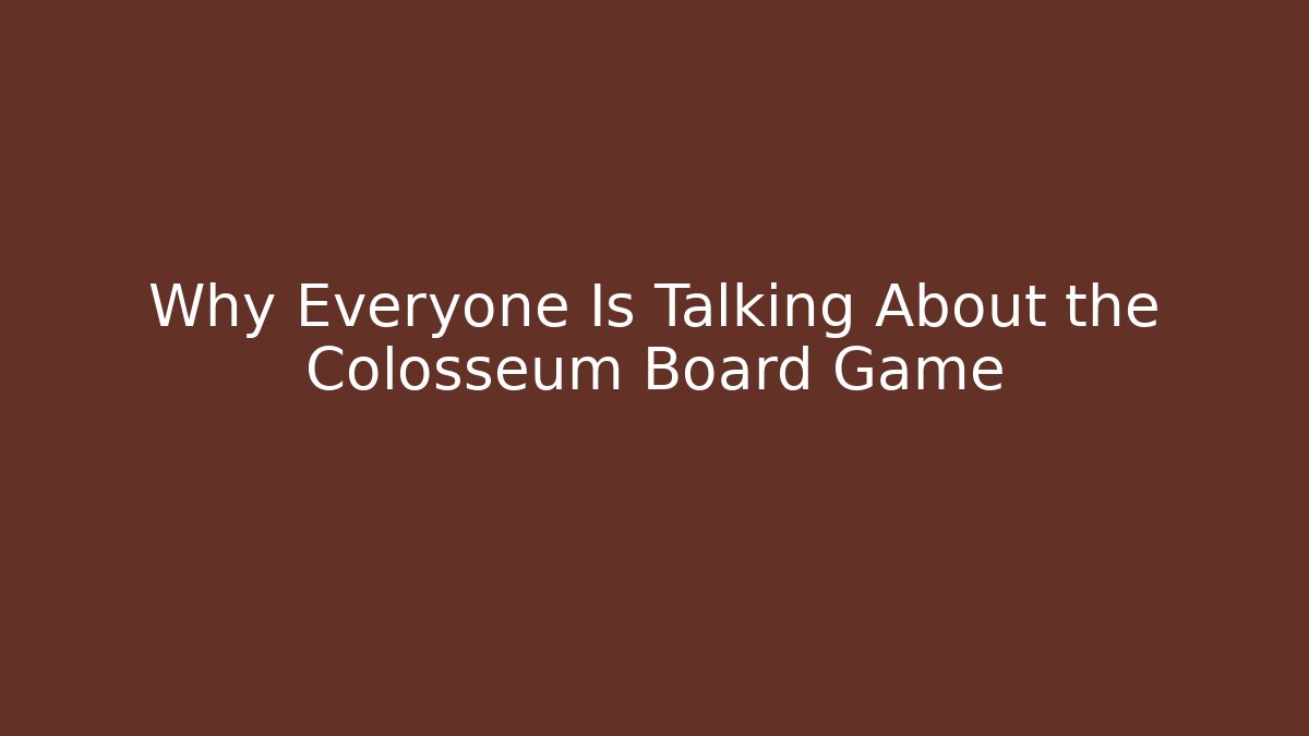 Why Everyone Is Talking About the Colosseum Board Game