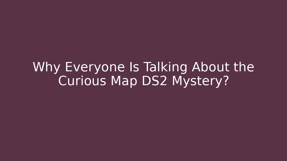 Why Everyone Is Talking About the Curious Map DS2 Mystery?
