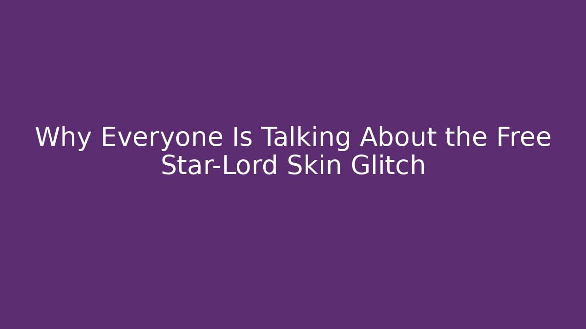 Why Everyone Is Talking About the Free Star-Lord Skin Glitch