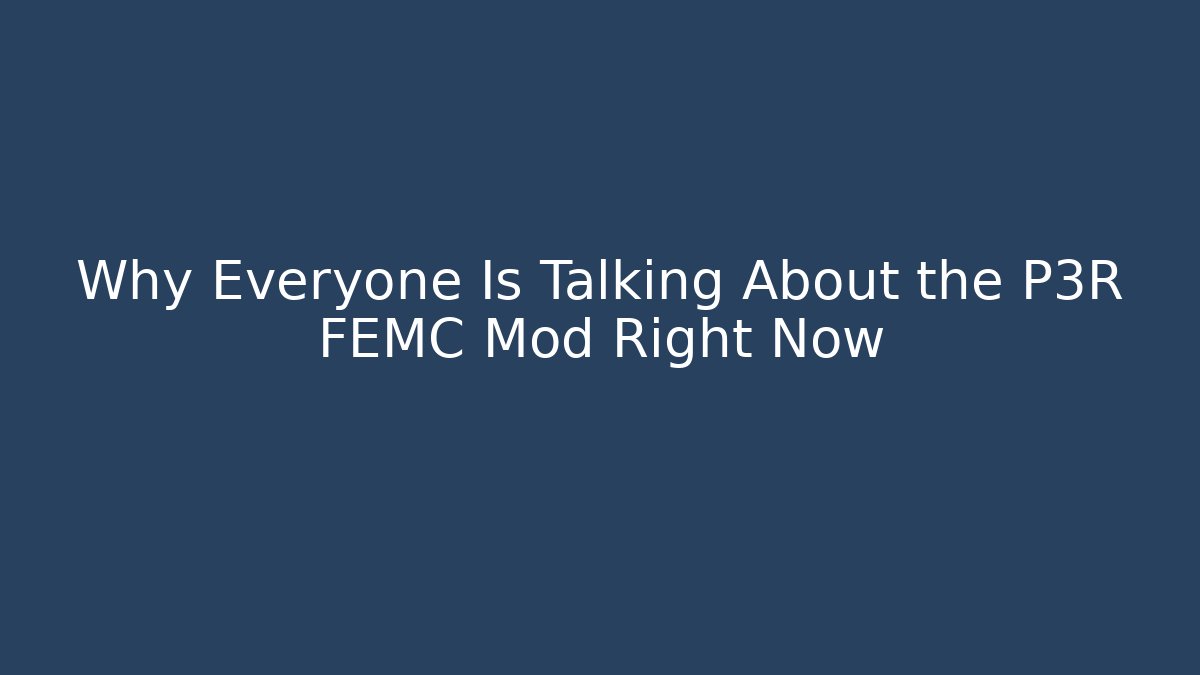 Why Everyone Is Talking About the P3R FEMC Mod Right Now