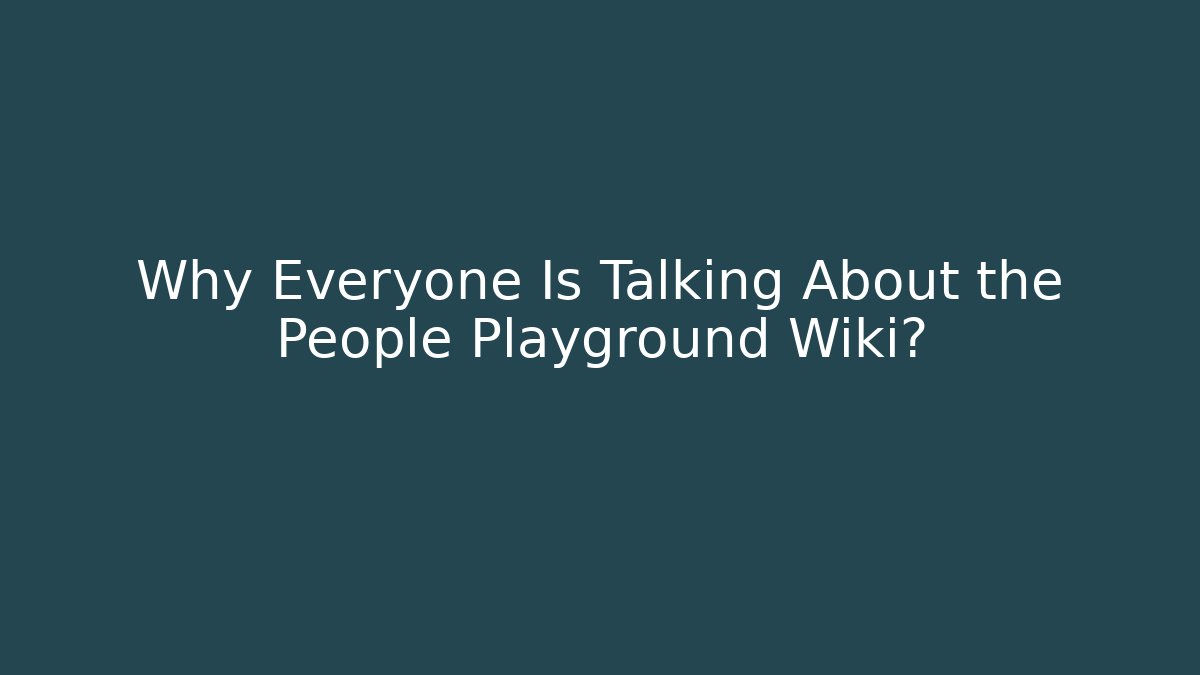 Why Everyone Is Talking About the People Playground Wiki? - Critter Realm
