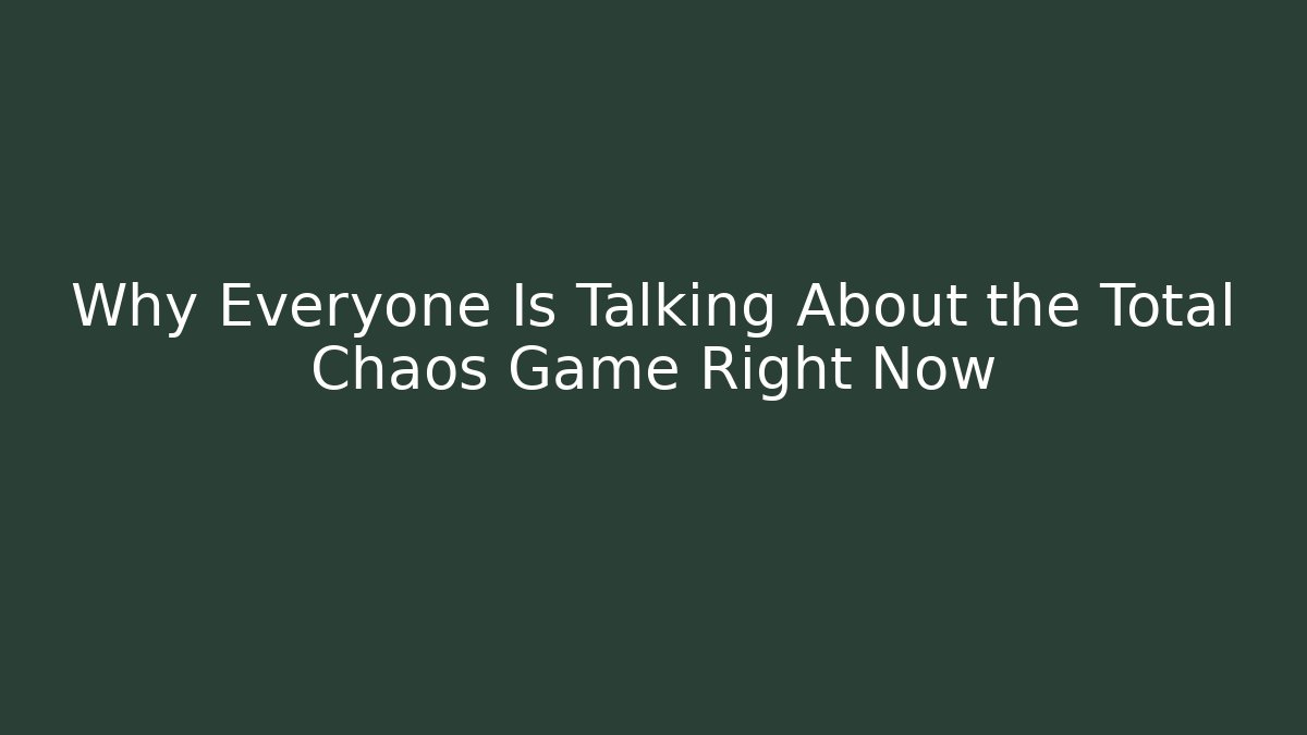 Why Everyone Is Talking About the Total Chaos Game Right Now