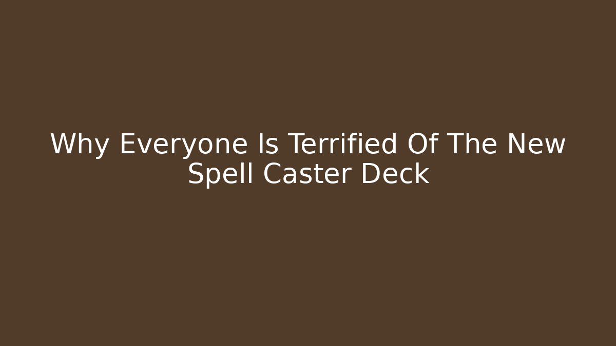 Why Everyone Is Terrified Of The New Spell Caster Deck