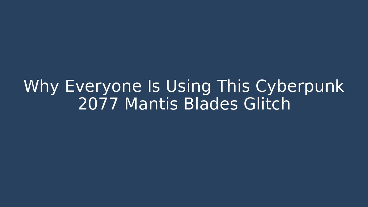 Why Everyone Is Using This Cyberpunk 2077 Mantis Blades Glitch
