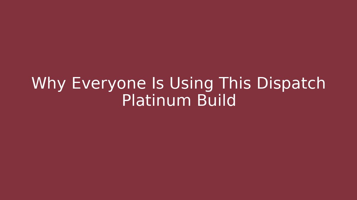 Why Everyone Is Using This Dispatch Platinum Build - Critter Realm