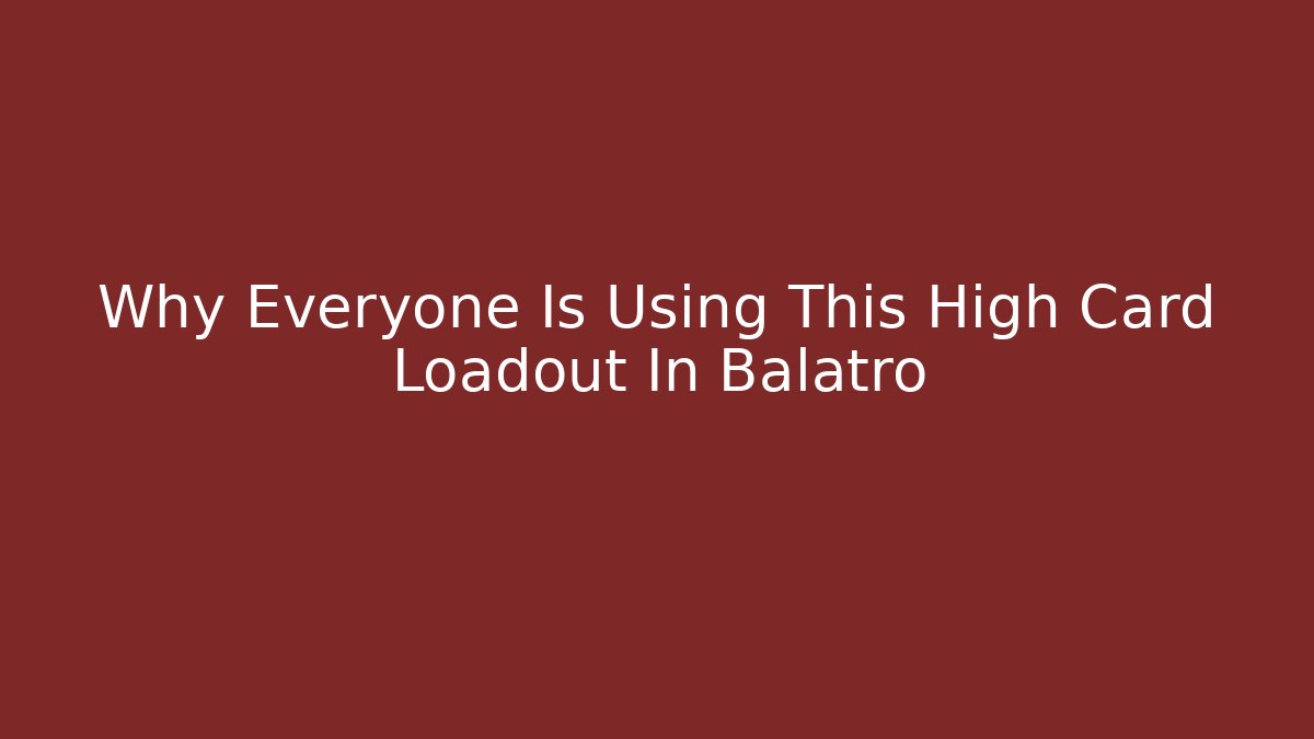 Why Everyone Is Using This High Card Loadout In Balatro
