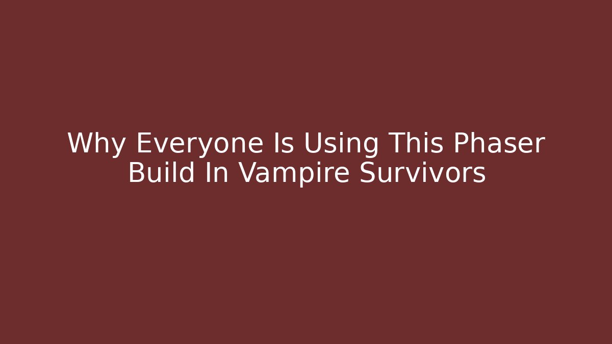 Why Everyone Is Using This Phaser Build In Vampire Survivors