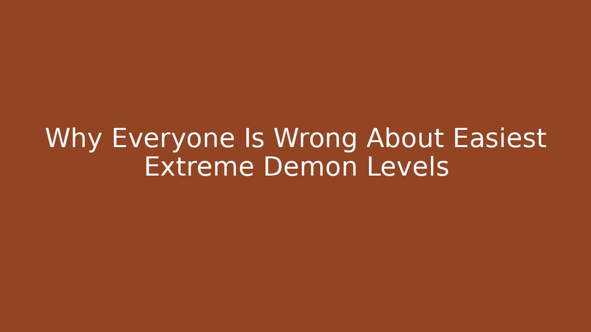 Why Everyone Is Wrong About Easiest Extreme Demon Levels - Critter Realm