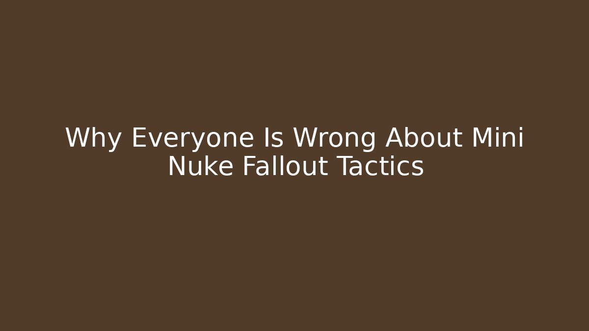 Why Everyone Is Wrong About Mini Nuke Fallout Tactics - Critter Realm