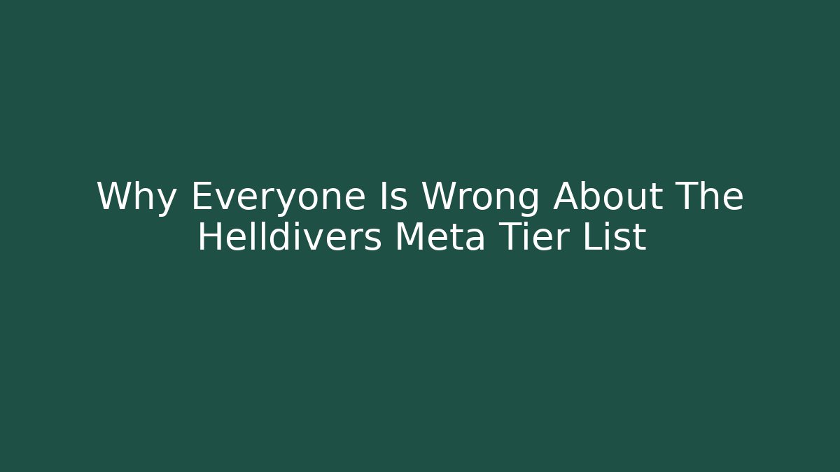 Why Everyone Is Wrong About The Helldivers Meta Tier List