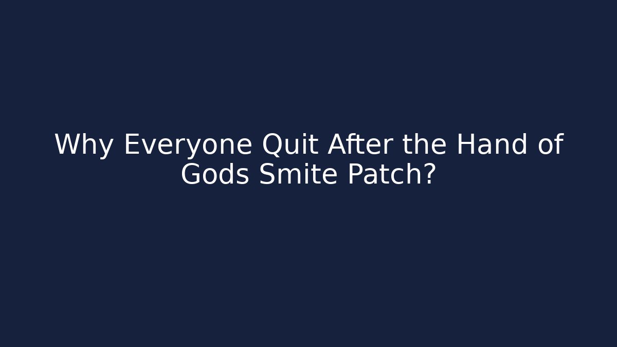 Why Everyone Quit After the Hand of Gods Smite Patch?