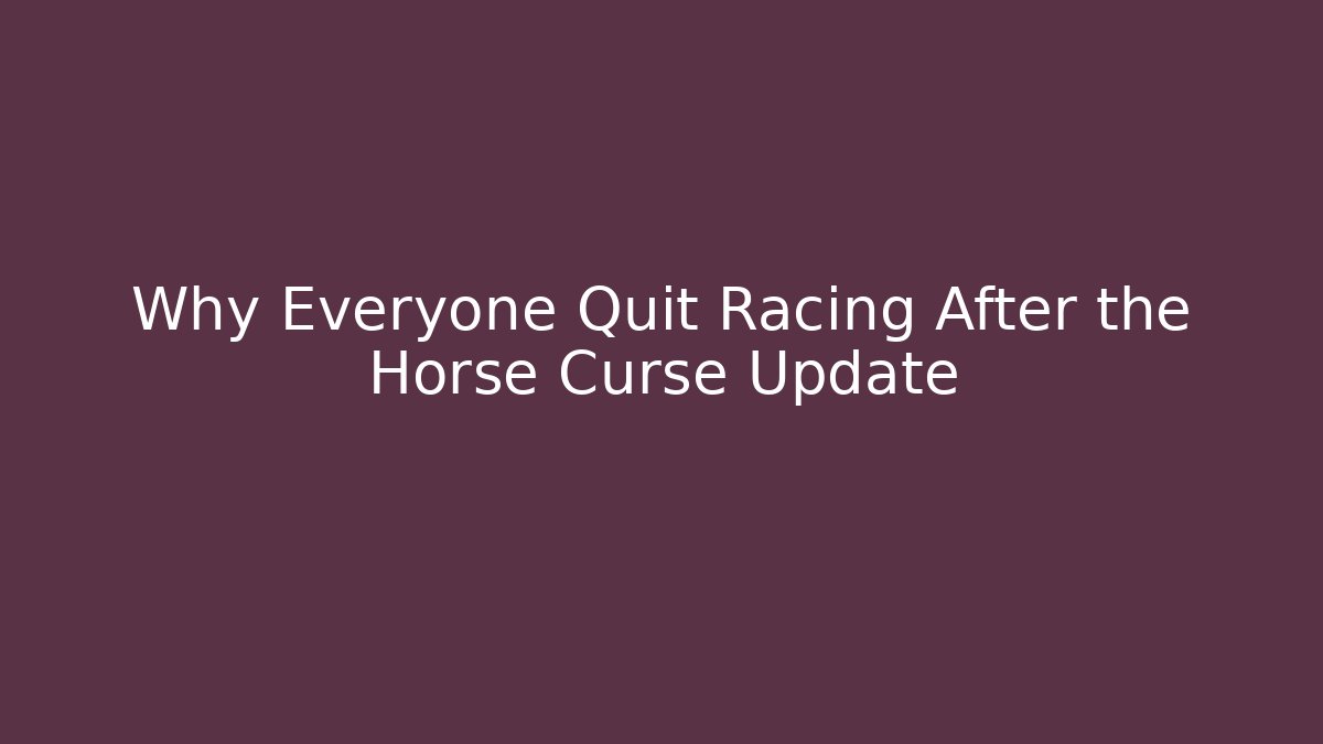 Why Everyone Quit Racing After the Horse Curse Update