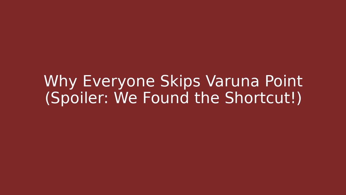 Why Everyone Skips Varuna Point (Spoiler: We Found the Shortcut!)