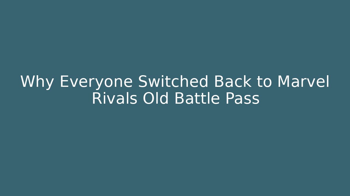 Why Everyone Switched Back to Marvel Rivals Old Battle Pass