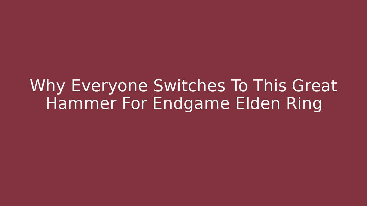Why Everyone Switches To This Great Hammer For Endgame Elden Ring