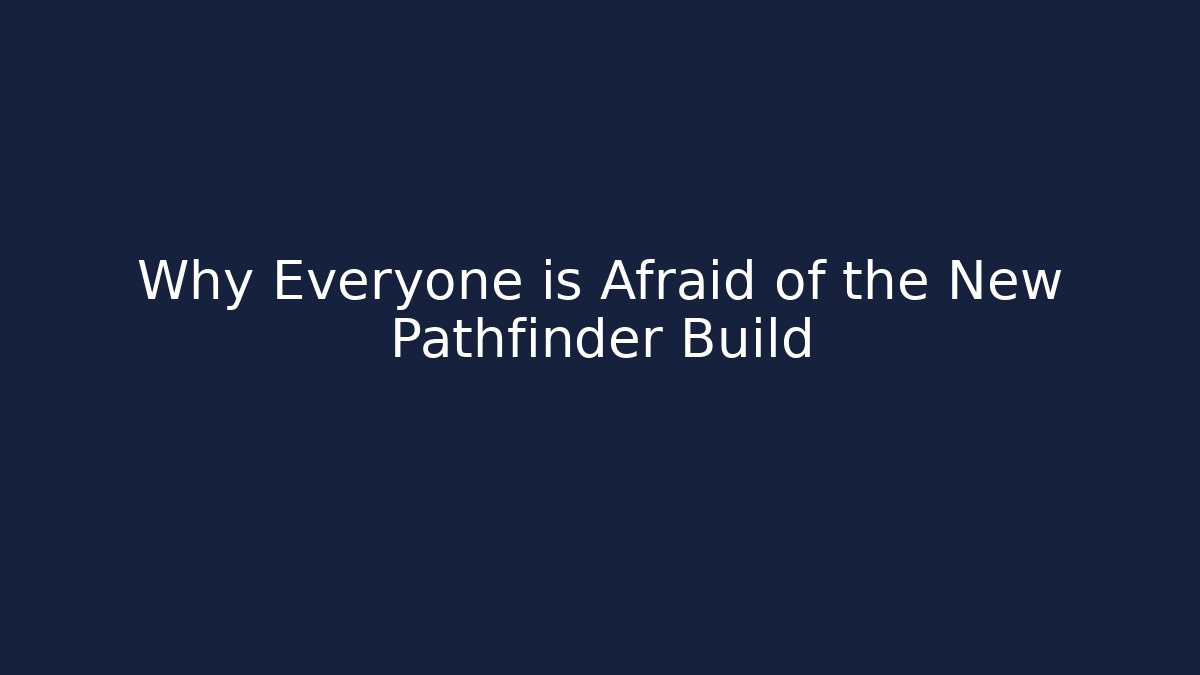 Why Everyone is Afraid of the New Pathfinder Build