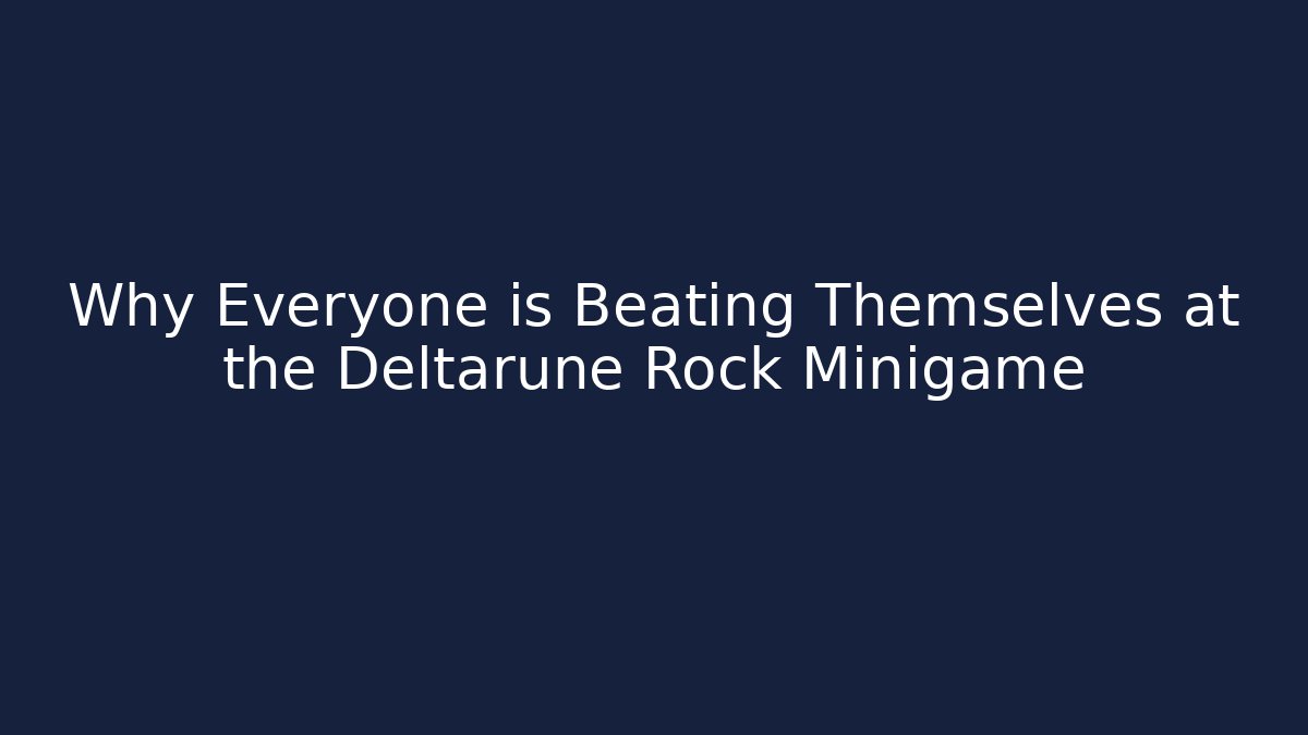 Why Everyone is Beating Themselves at the Deltarune Rock Minigame