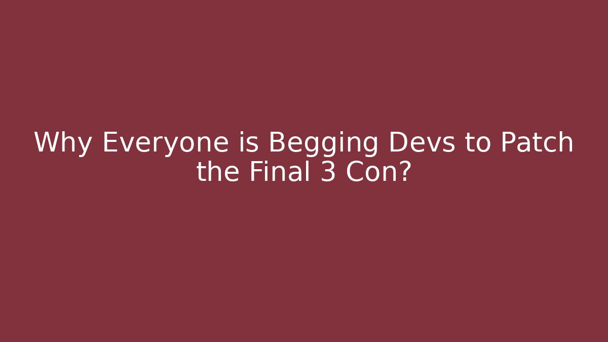 Why Everyone is Begging Devs to Patch the Final 3 Con? - Critter Realm