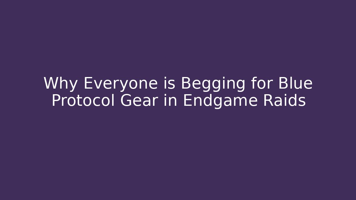 Why Everyone is Begging for Blue Protocol Gear in Endgame Raids