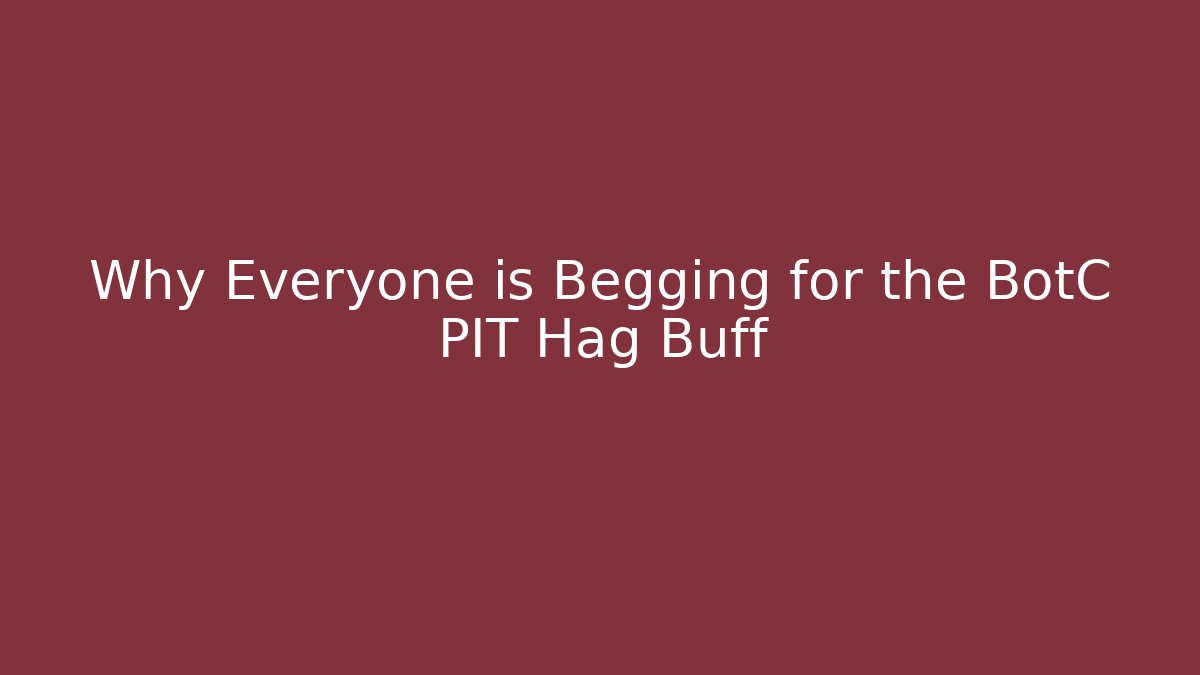 Why Everyone is Begging for the BotC PIT Hag Buff