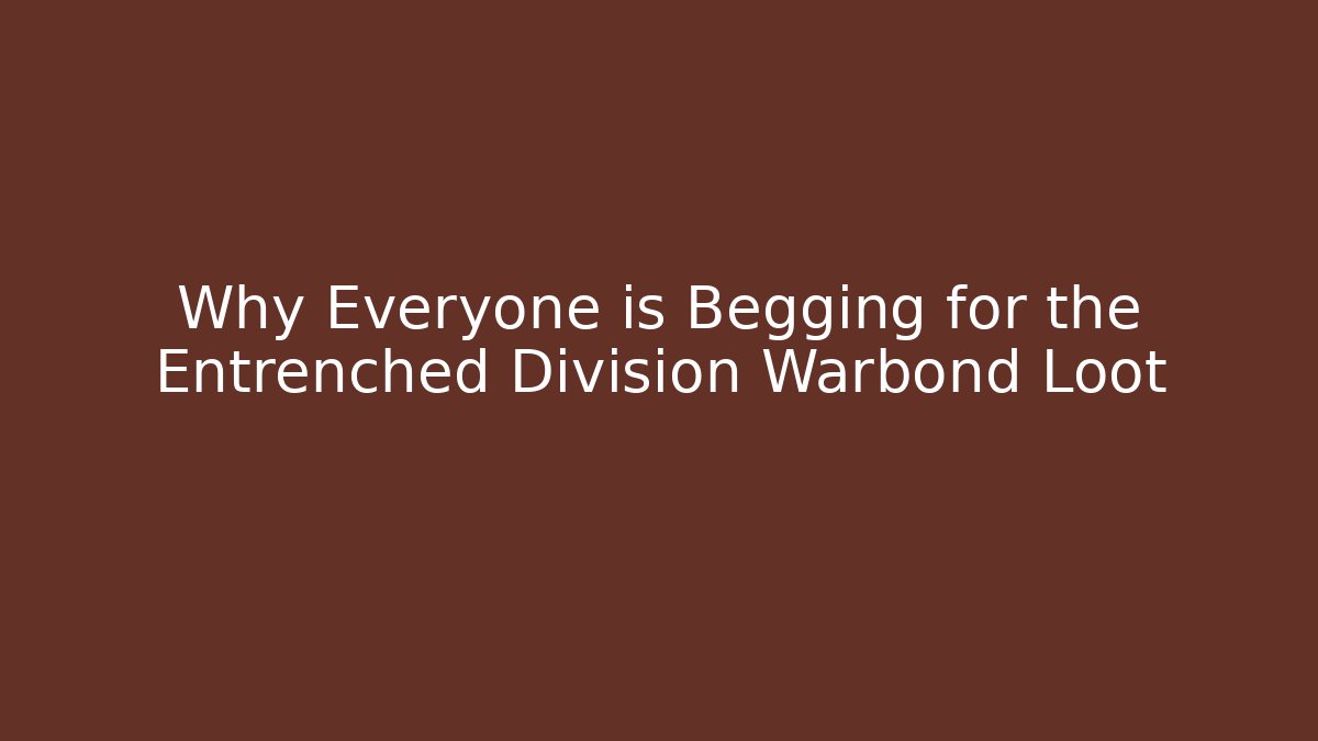 Why Everyone is Begging for the Entrenched Division Warbond Loot