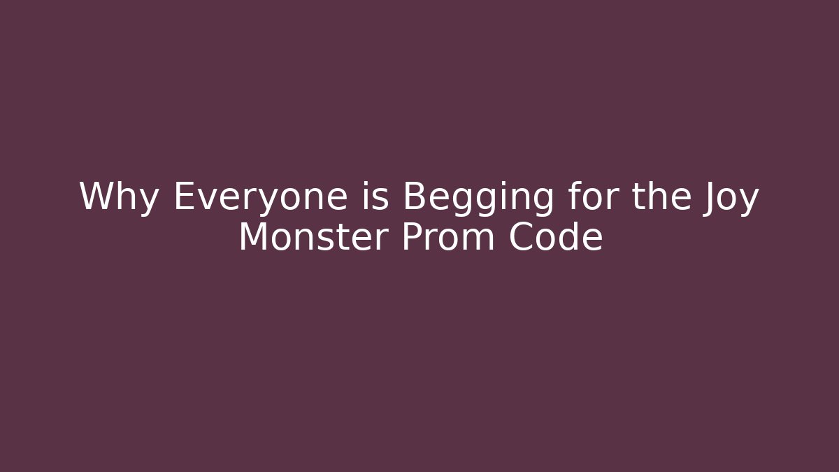 Why Everyone is Begging for the Joy Monster Prom Code