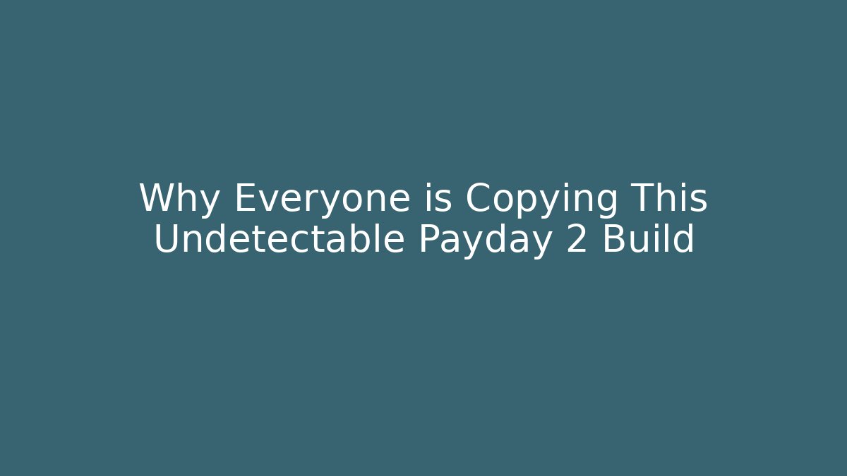 Why Everyone is Copying This Undetectable Payday 2 Build