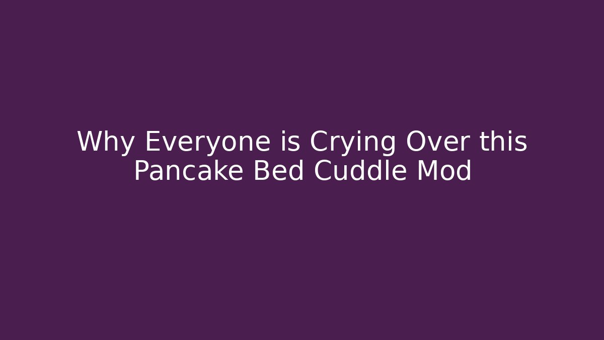 Why Everyone is Crying Over this Pancake Bed Cuddle Mod - Critter Realm