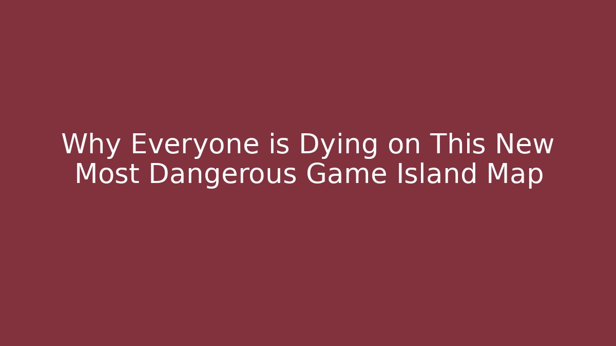 Why Everyone is Dying on This New Most Dangerous Game Island Map - Critter Realm